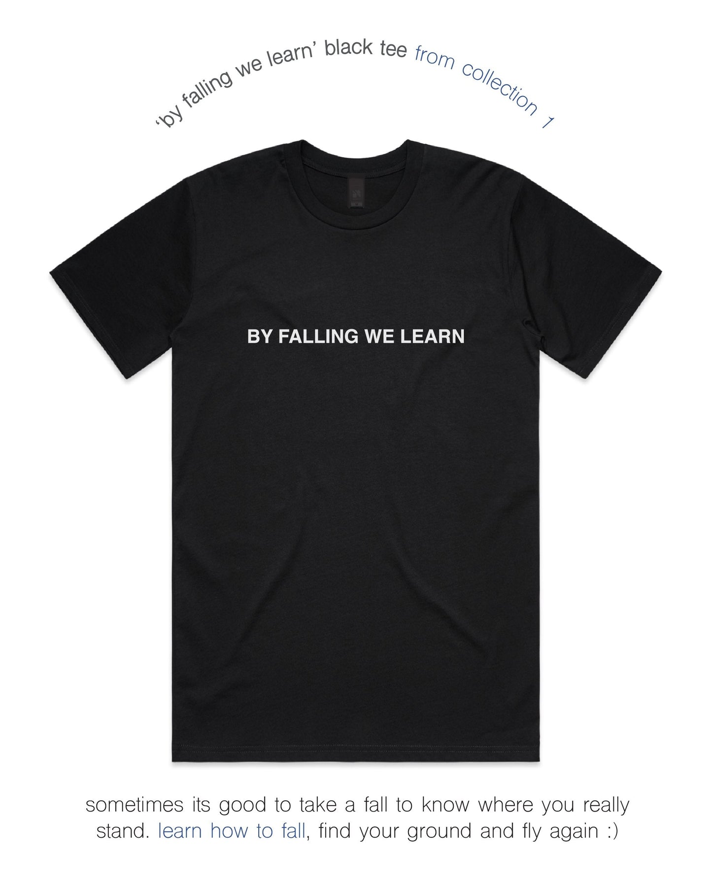 BY FALLING WE LEARN TEE - BLACK.
