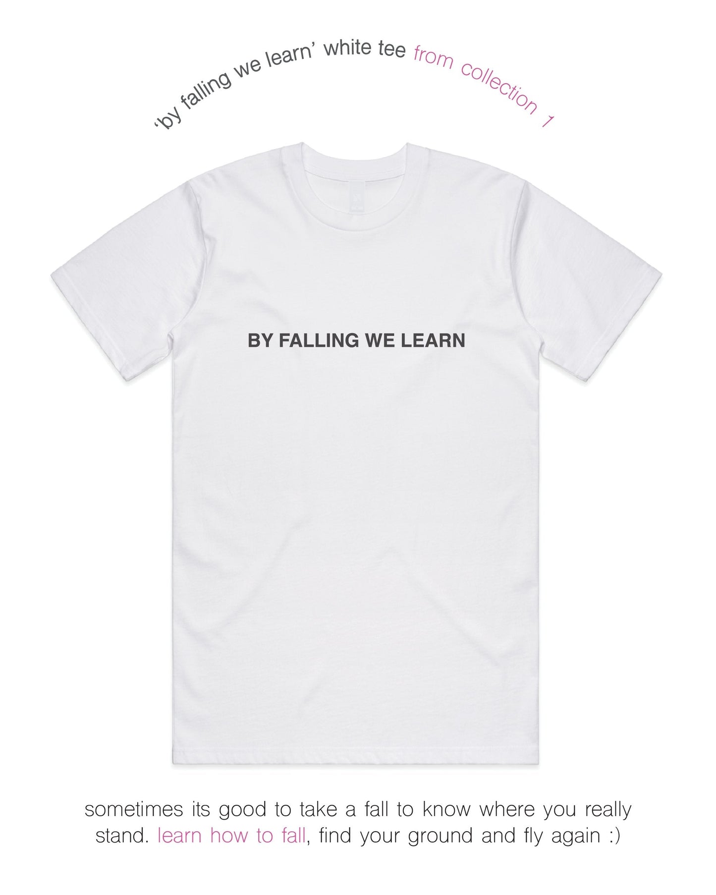 BY FALLING WE LEARN TEE - WHITE.