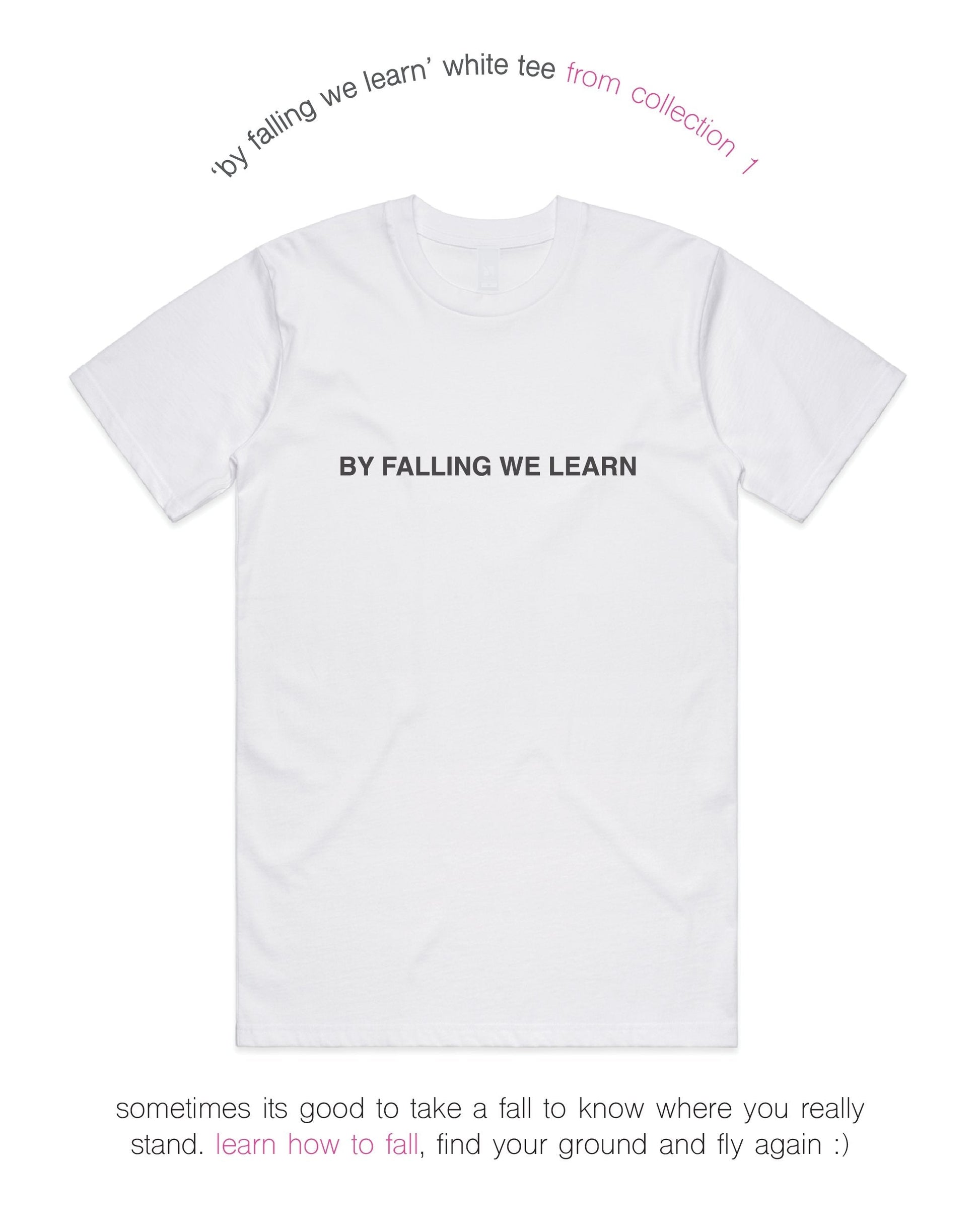 BY FALLING WE LEARN TEE - WHITE.