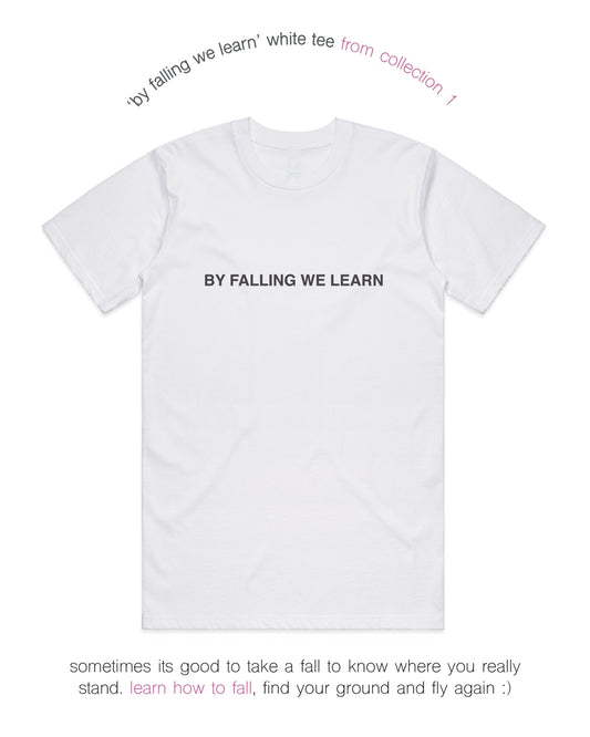 BY FALLING WE LEARN TEE - WHITE.